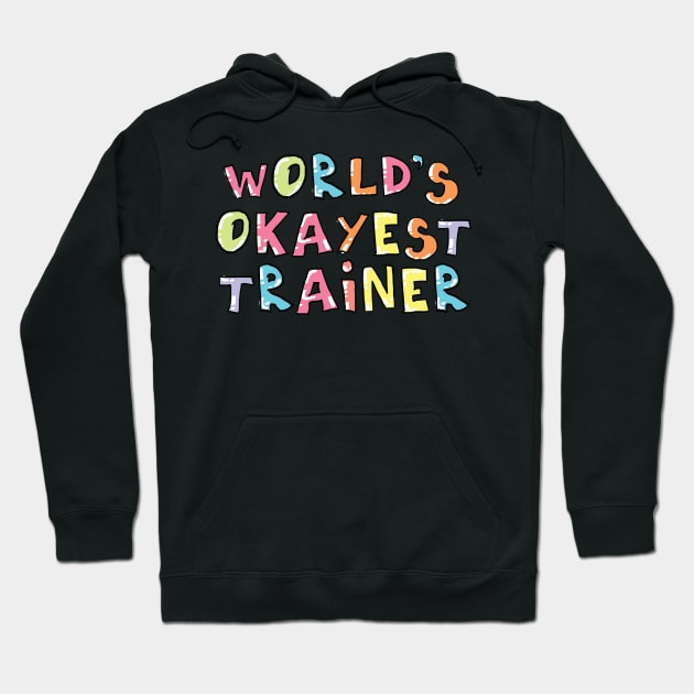 World's Okayest Trainer Gift Idea Hoodie by BetterManufaktur